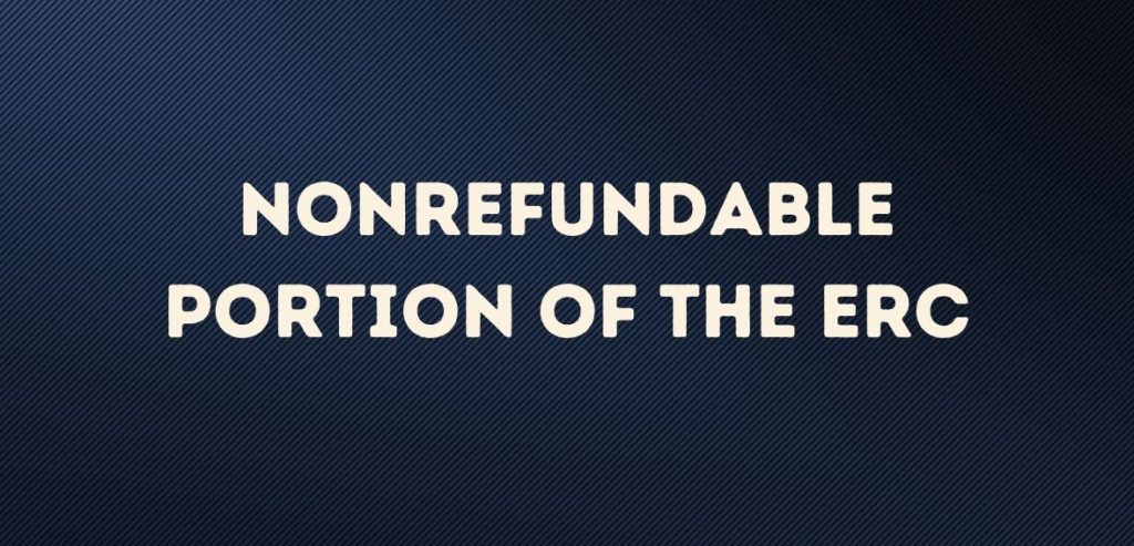 Nonrefundable Portion of the ERC