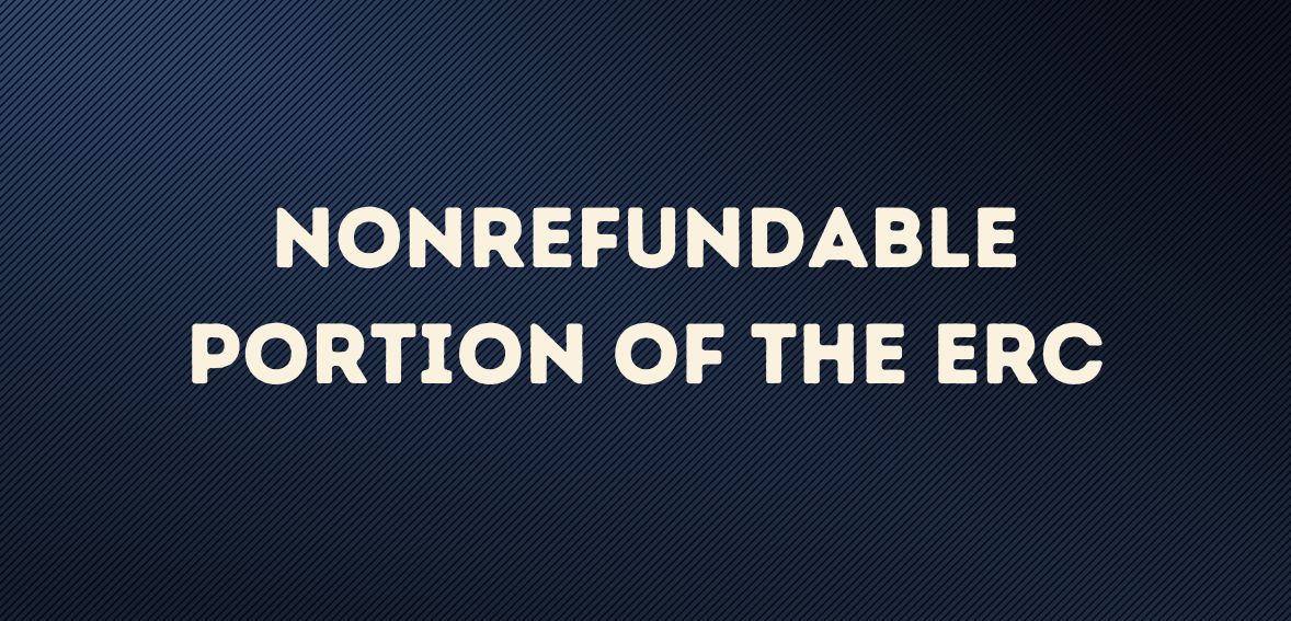 Nonrefundable Portion of the ERC